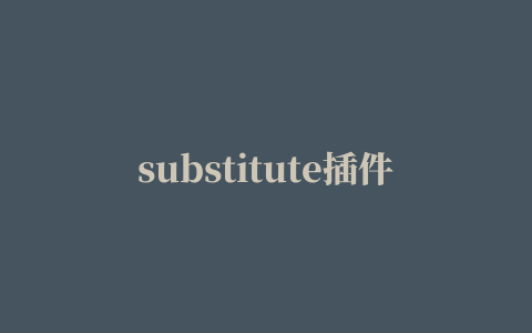 substitute插件下载,磁力链接