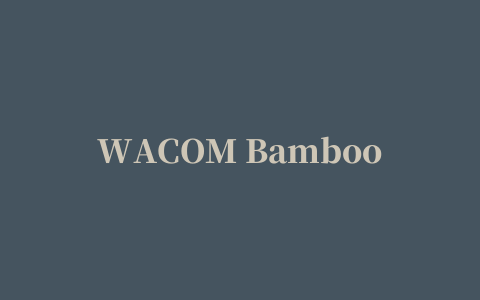 WACOM Bamboo CTL-671数位板驱动程序 For MAC