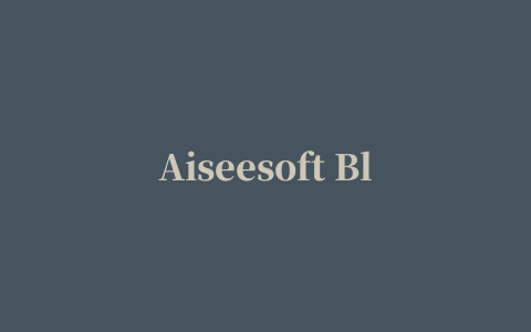 Aiseesoft Blu-ray Player(蓝光播放器)