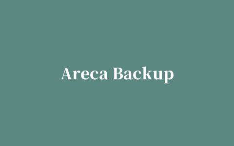 Areca Backup(槟榔文件备份)