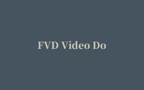 FVD Video Downloader(视频嗅探下载器)