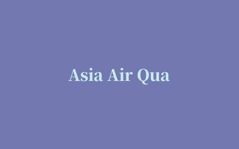 Asia Air Quality(亚洲空气质量)