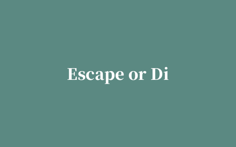 Escape or Die(逃脱或者死亡)